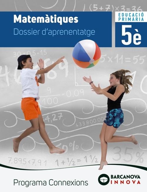 MATEMÀTIQUES 5. DOSSIER D'APRENENTATGE. PROGRAMA CONNEXIONS | 9788448944599 | BARRIS, MERCÈ;FRANQUESA, ELISABET;PRESEGUÉ, MARTA