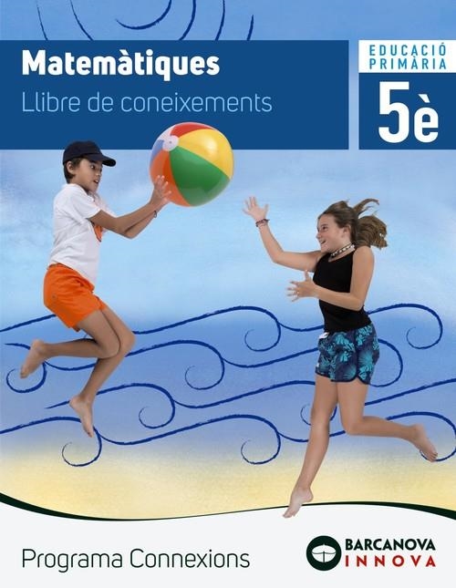 MATEMÀTIQUES 5. LLIBRE DE CONEIXEMENTS. PROGRAMA CONNEXIONS | 9788448944582 | BARRIS, MERCÈ;FRANQUESA, ELISABET;PRESEGUÉ, MARTA