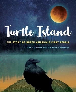 TURTLE ISLAND: THE STORY OF NORTH AMERICA'S FIRST PEOPLE  | 9781554519439 | YELLOWHORN