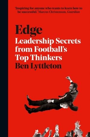 EDGE : LEADERSHIP SECRETS FROM FOOTBALLS'S TOP THINKERS | 9780008226398 | BEN LYTTLETON