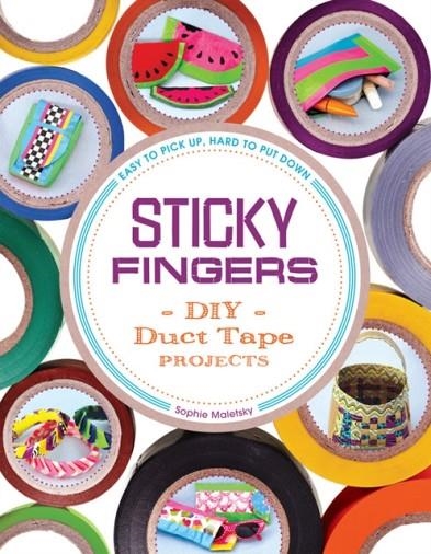 STICKY FINGERS: DIY DUCT TAPE PROJECTS | 9781936976546 | SOPHIE MALETSKY
