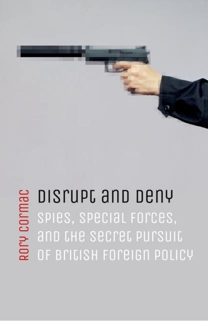DISRUPT AND DENY | 9780198784593 | RORY CORMAC