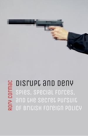 DISRUPT AND DENY | 9780198784593 | RORY CORMAC
