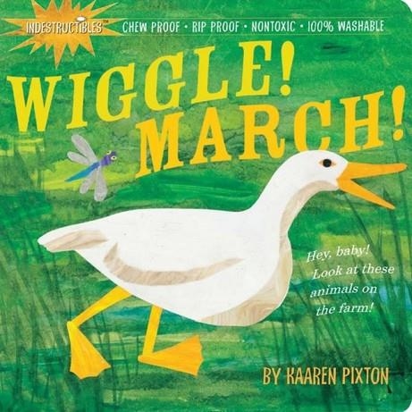 INDESTRUCTIBLES: WIGGLE! MARCH! | 9780761156987 | AMY PIXTON