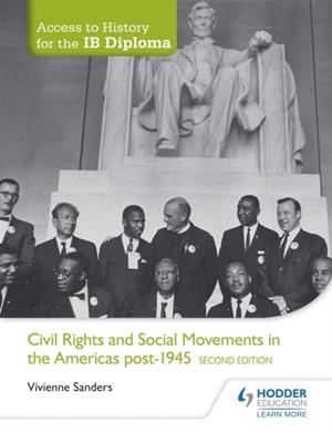 ACCESS TO HISTORY FOR THE IB DIPLOMA: CIVIL RIGHTS AND SOCIAL MOVEMENTS IN THE AMERICAS POST-1945 SECOND EDITION | 9781471841316 | VIVIENNE SANDERS