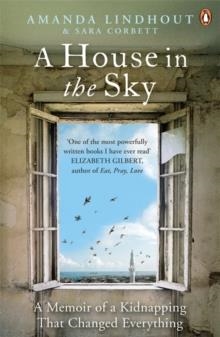 A HOUSE IN THE SKY : A MEMOIR OF A KIDNAPPING THAT CHANGED EVERYTHING | 9780670920860 | AMANDA LINDHOUT