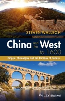 CHINA AND THE WEST TO 1600 | 9781118880074 | STEVEN WALLECH