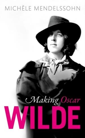 MAKING OSCAR WILDE | 9780198802365 | MICHELE MENDELSSOHN