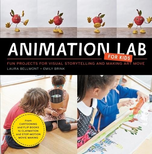 ANIMATION LAB FOR KIDS : FUN PROJECTS FOR VISUAL STORYTELLING AND MAKING ART MOVE - FROM CARTOONING AND FLIP BOOKS TO CLAYMATION AND STOP-MOTION MOVIE | 9781631591181 | LAURA BELLMONT