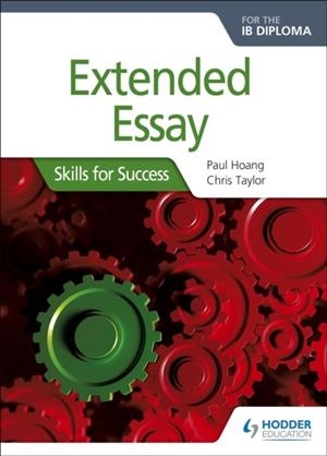 EXTENDED ESSAY FOR THE IB DIPLOMA: SKILLS FOR SUCCESS | 9781510415126 | PAUL HOANG