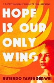 HOPE IS OUR ONLY WING | 9781471406867 | RUTENDO TAVENGERWEI