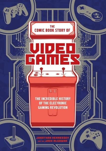 THE COMIC BOOK STORY OF VIDEO GAMES | 9780399578908 | JONATHAN HENNESSEY