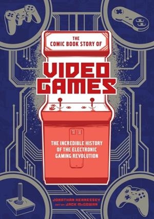 THE COMIC BOOK STORY OF VIDEO GAMES | 9780399578908 | JONATHAN HENNESSEY