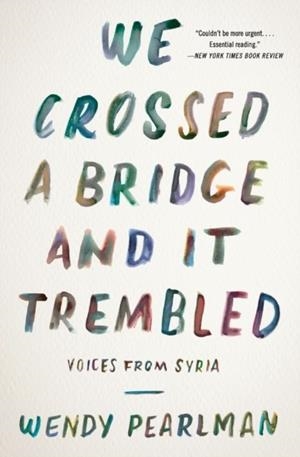 WE CROSSED A BRIDGE AND IT TREMBLED | 9780062654441 | WENDY PEARLMAN