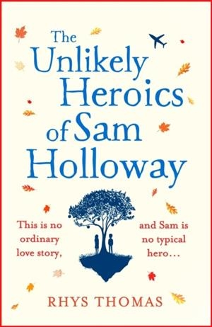 THE UNLIKELY HEROICS OF SAM HOLLOWAY | 9781472248145 | RHYS THOMAS