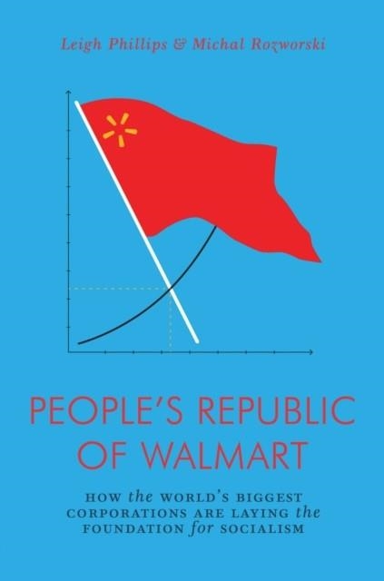 PEOPLE'S REPUBLIC OF WALMART | 9781786635167 | LEIGH PHILIPS/MICHAL ROZWORSKI