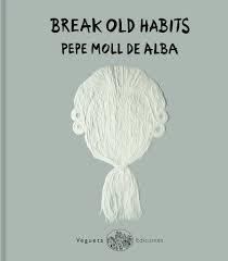 BREAK OLD HABITS | 9788417137212 | PEPE MOLL DE ALBA
