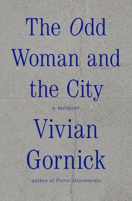 THE ODD WOMAN AND THE CITY | 9780374536152 | VIVIAN GORNICK