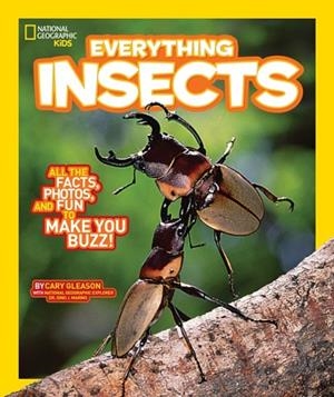 NATIONAL GEOGRAPHIC KIDS EVERYTHING INSECTS: ALL THE FACTS, PHOTOS, AND FUN TO MAKE YOU BUZZ | 9781426318917 | CARRIE GLEASON