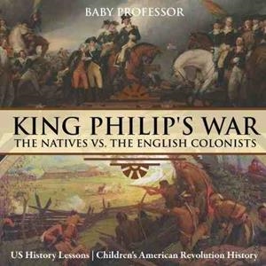 KING PHILIP'S WAR: THE NATIVES VS. THE ENGLISH COLONISTS | 9781541911796 | BABY PROFESSOR