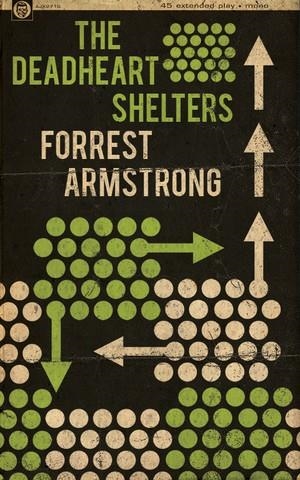 THE DEADHEART SHELTERS | 9780997251890 | FORREST ARMSTRONG
