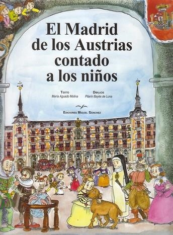 MADRID DE LOS AUSTRIAS CONTADO A LOS NIÑOS, EL | 9788471690951 | AGUADO MOLINA, MARÍA
