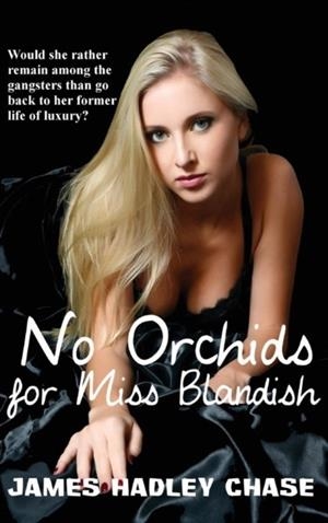 NO ORCHIDS FOR MISS BLANDISH  | 9781627551090 | JAMES HADLEY CHASE