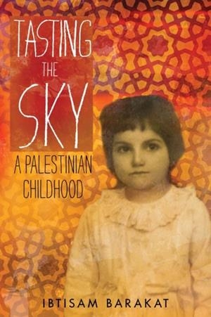 TASTING THE SKY: A PALESTINIAN CHILDHOOD | 9781250097187 | IBTISAM BARAKAT