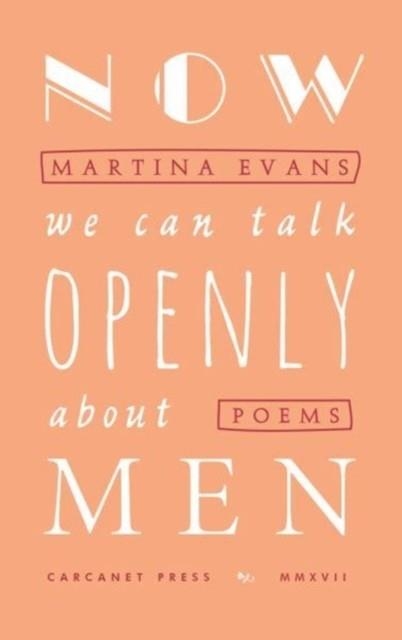 NOW WE CAN TALK OPENLY ABOUT MEN | 9781784105785 | MARTINA EVANS