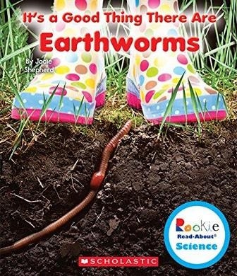 IT'S A GOOD THING THERE ARE EARTHWORMS | 9780531228364 | JODIE SHEPHERD