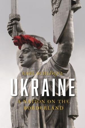 UKRAINE: A NATION ON THE BORDERLAND | 9781780239781 | KARL SCHLOGEL