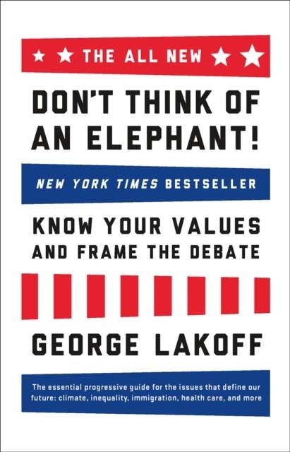 THE ALL NEW DON'T THINK OF AN ELEPHANT: KNOW YOUR VALUES AND FRAME THE DEBATE | 9781603585941 | GEORGE LAKOFF