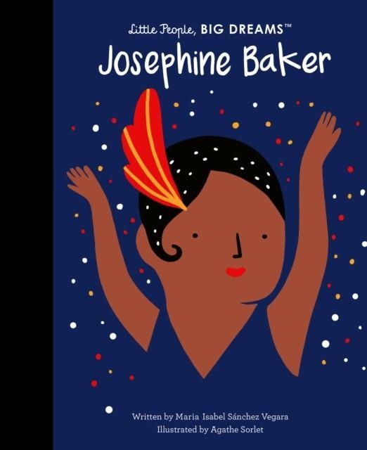 LITTLE PEOPLE, BIG DREAMS 16: JOSEPHINE BAKER | 9781786032287 | MARIA ISABEL SANCHEZ VERGARA