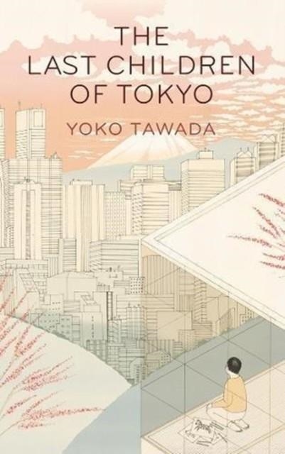 THE LAST CHILDREN OF TOKYO | 9781846276705 | YOKO TAWADA