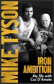 IRON AMBITION: LESSONS I'VE LEARNED FROM THE MAN WHO MADE ME A CHAMPION | 9780751559620 | MIKE TYSON LARRY SLOMAN