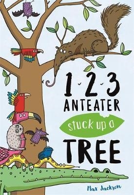 123 ANTEATER STUCK UP A TREE | 9781780555744 | MAX JACKSON