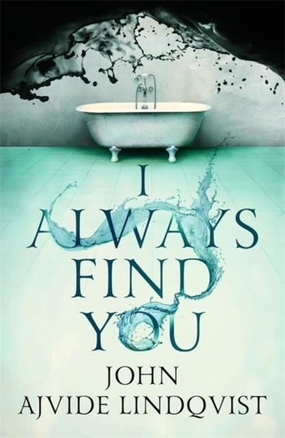 I ALWAYS FIND YOU | 9781787474505 | JOHN AJVIDE LINDQVIST