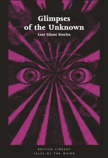 GLIMPSES OF THE UNKNOWN: LOST GHOST STORIES | 9780712352666 | MIKE ASHLEY