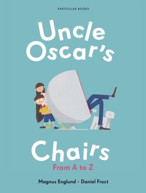 UNCLE OSCAR'S CHAIRS: FROM A TO Z | 9781846149450 | ENGLUND AND FROST