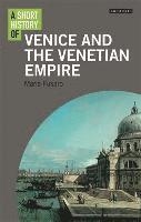 A SHORT STORY OF VENICE AND THE VENETIAN EMPIRE | 9781780766140 | MARIA FUSARO