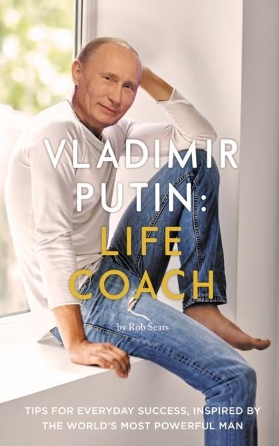 VLADIMIR PUTIN: LIFE COACH | 9781786894694 | ROB SEARS