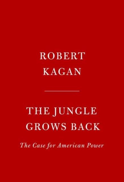 THE JUNGLE GROWS BACK | 9780525521655 | ROBERT KAGAN