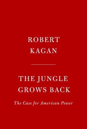 THE JUNGLE GROWS BACK | 9780525521655 | ROBERT KAGAN
