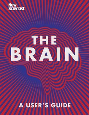 THE BRAIN : A USER'S GUIDE | 9781473629325 | NEW SCIENTIST