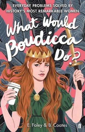 WHAT WOULD BOUDICCA DO? | 9780571340484 | ELIZABETH FOLEY/BETH COATES
