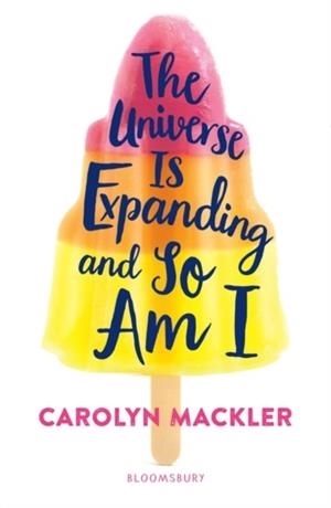 THE UNIVERSE IS EXPANDING AND SO AM I | 9781408897041 | CAROLYN MACKLER