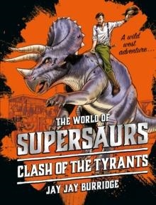 SUPERSAURS 3 : CLASH OF THE TYRANTS | 9781786968036 | JAY JAY BURRIDGE