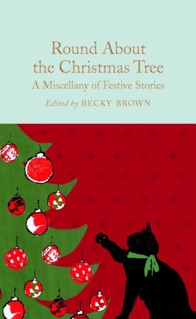 ROUND ABOUT THE CHRISTMAS TREE : A MISCELLANY OF FESTIVE STORIES | 9781509866564 | BECKY BROWN