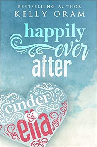 HAPPILY EVER AFTER (CINDER AND ELLA #2) | 9780997743142 | KELLY ORAM