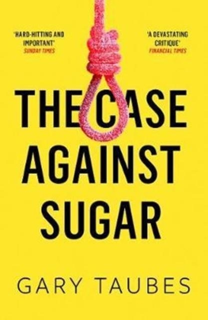 THE CASE AGAINST SUGAR | 9781846276392 | GARY TAUBES